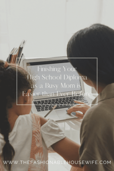Finishing Your High School Diploma as a Mom is Easier than Ever Before