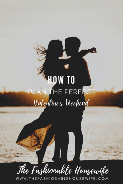 How To Plan The Perfect Valentine's Weekend