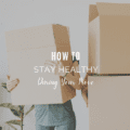 How To Stay Healthy During Your Move
