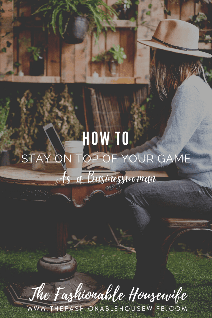 How to Stay on Top of Your Game as a Businesswoman