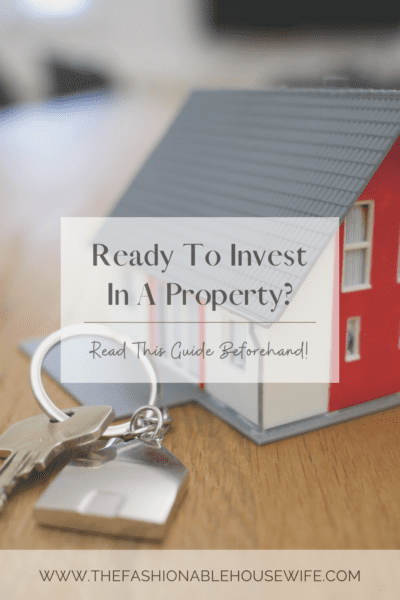 Ready To Invest In A Property? Read This Guide Beforehand