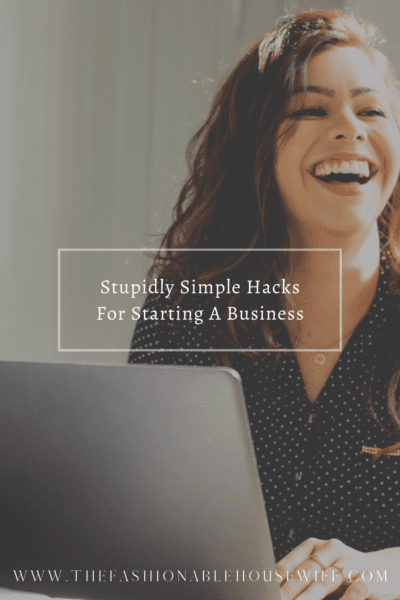 Stupidly Simple Hacks For Starting A Business