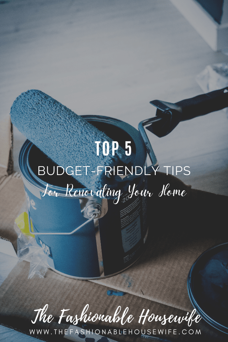 Top 5 Budget-Friendly Tips For Renovating Your Home