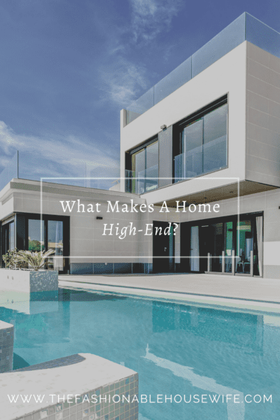 What Makes A Home High-End?