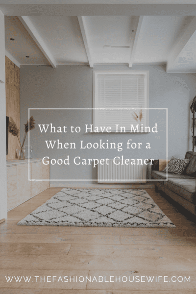 What to Have In Mind When Looking for a Good Carpet Cleaner