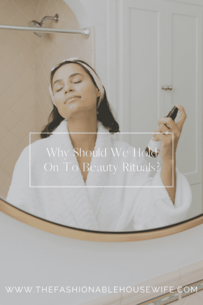 Why Should We Hold On To Beauty Rituals?
