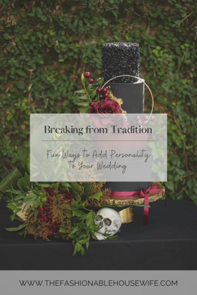 Breaking from Tradition - Fun Ways to Add Personality to Your Wedding