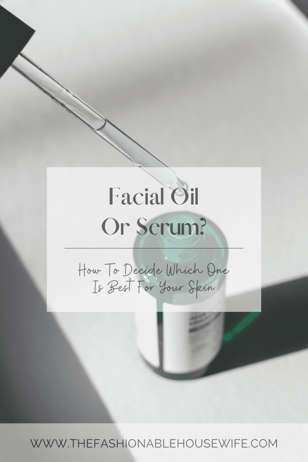 Facial Oil Or Serum: Which Is Best For Your Skin?