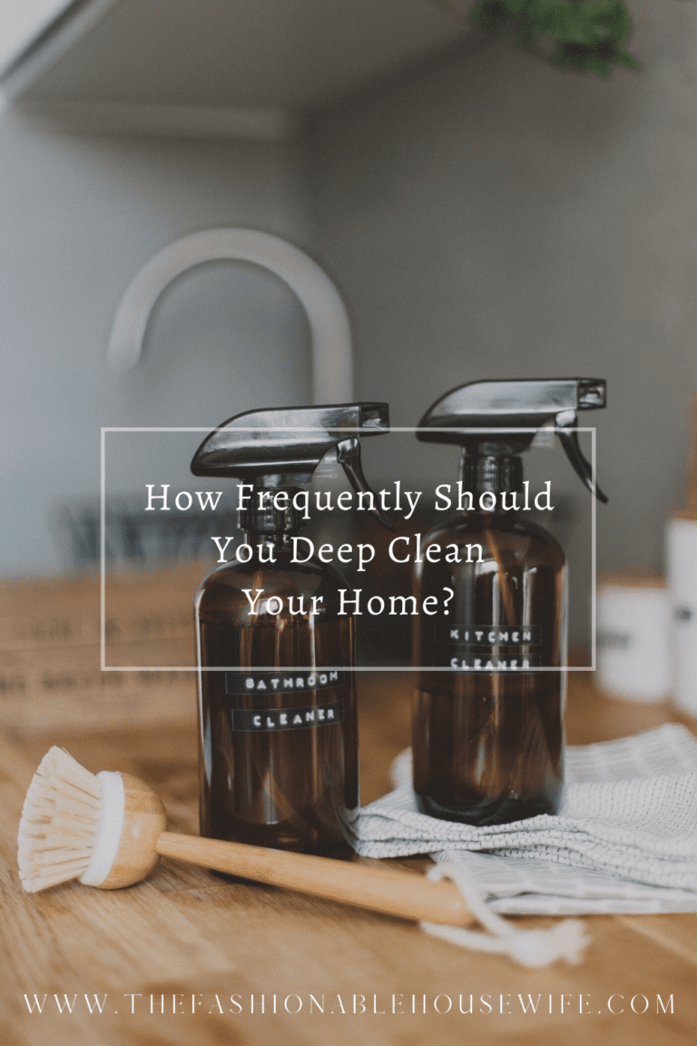 How Frequently Should You Deep Clean Your Home? • The Fashionable Housewife