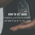 How To Get More Omega-3 Into Your Diet And What It Can Do For Your Health