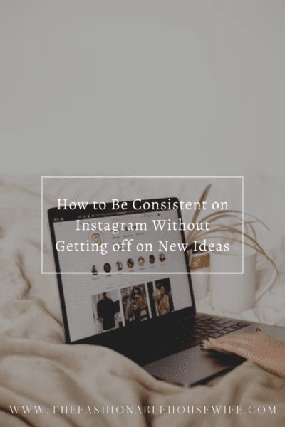 How to Be Consistent on Instagram Without Getting off on New Ideas