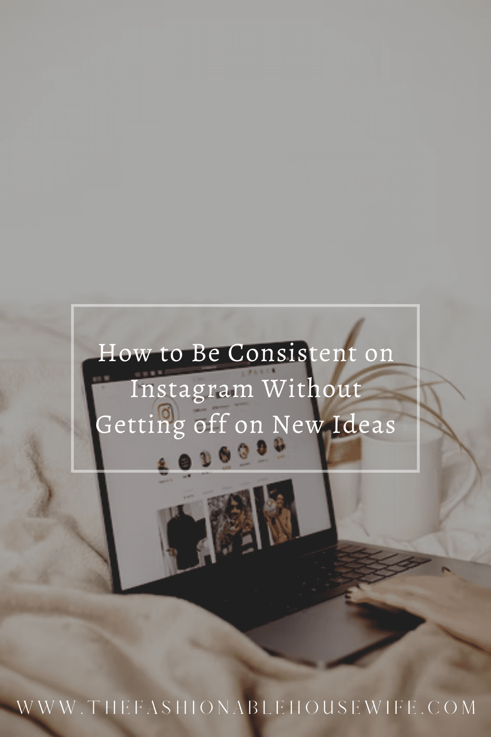 How to Be Consistent on Instagram Without Getting off on New Ideas