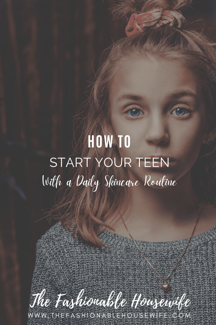 How to Start Your Teen With a Daily Skincare Routine