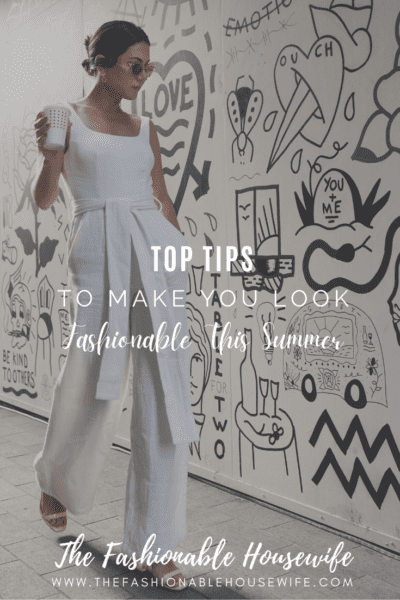Top Tips To Make You Look Fashionable This Summer