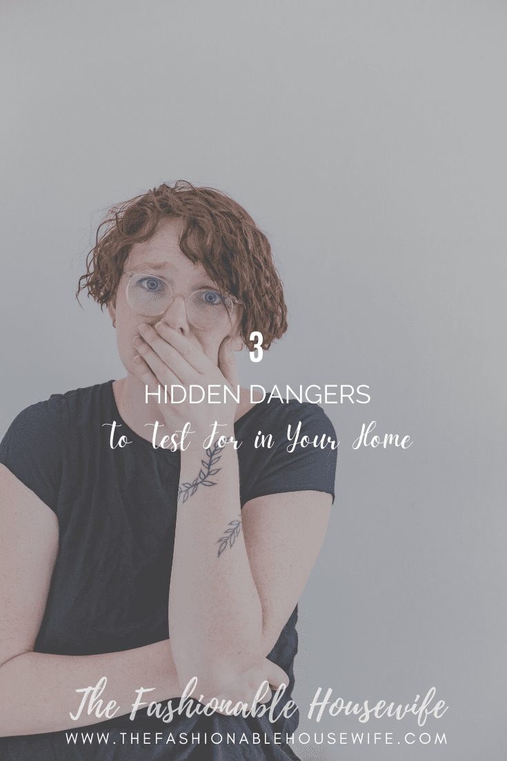 3 Hidden Dangers to Test for in Your Home