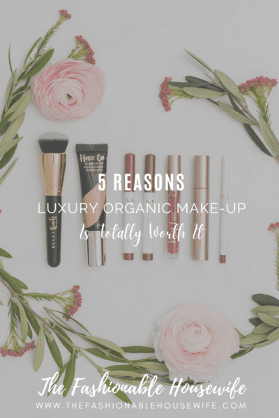 5 Reasons Luxury Organic Make-up Is Totally Worth It