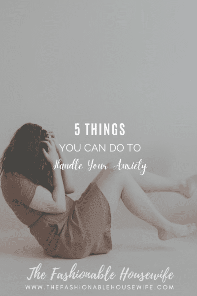 5 Ways You Can Better Handle Your Anxiety