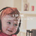 5 Top Tips to Maintain Ear Health