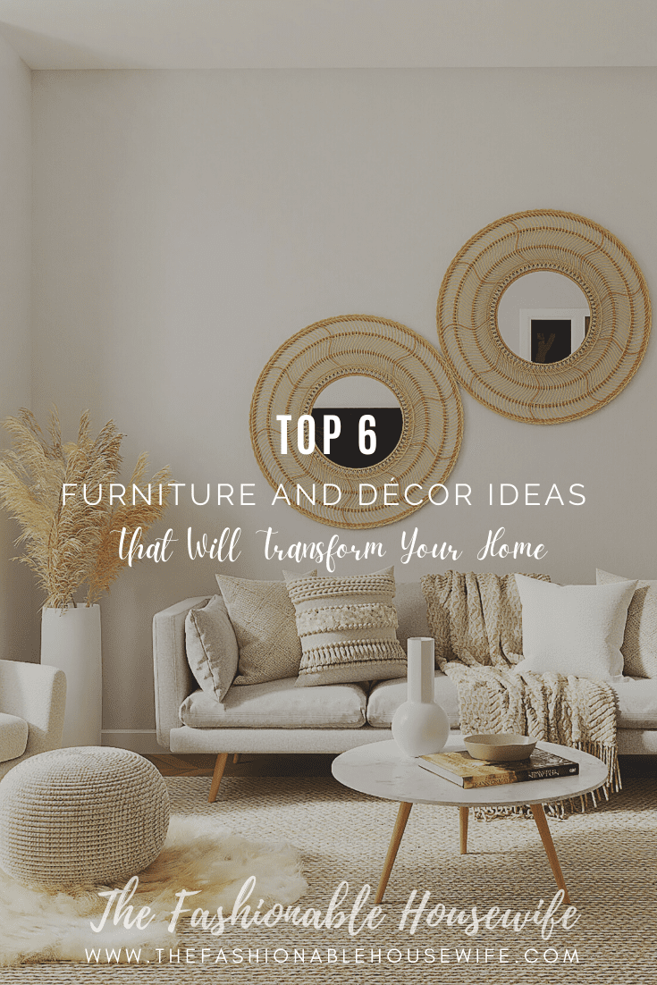 6 Furniture and Décor Ideas that Will Transform Your Home