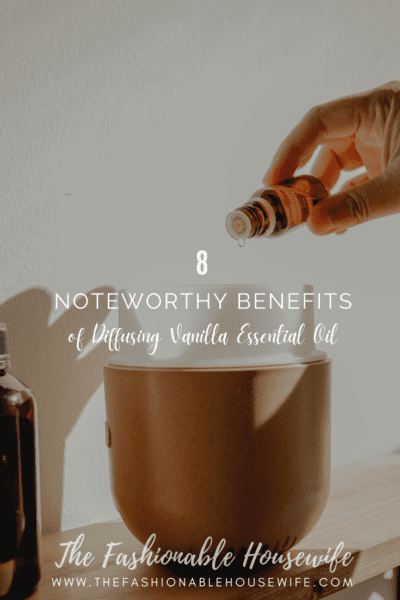 8 Noteworthy Benefits of Diffusing Vanilla Essential Oil