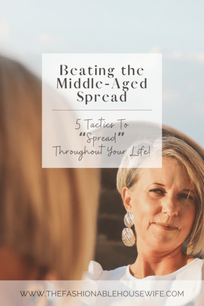 Beating the Middle-Aged Spread: 5 Tactics To “Spread” Throughout Your Life!