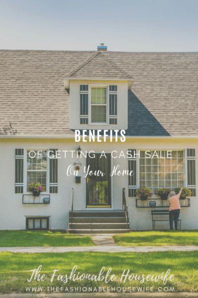 Benefits of Getting a Cash Sale On Your Home