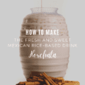 How To Make The Fresh and Sweet Mexican Rice-Based Drink Called Horchata