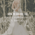How to Choose The Perfect Wedding Dress For Summer 2022