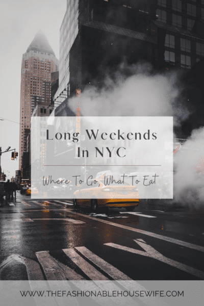Spending Long Weekends In NYC: Where To Go, What To Eat 