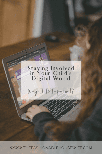 Staying Involved in Your Child’s Digital World: Why It Is Important?