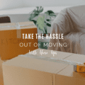 Take the Hassle Out of Moving With These Tips