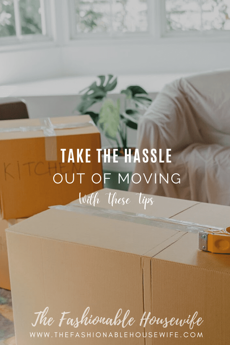 Take the Hassle Out of Moving With These Tips