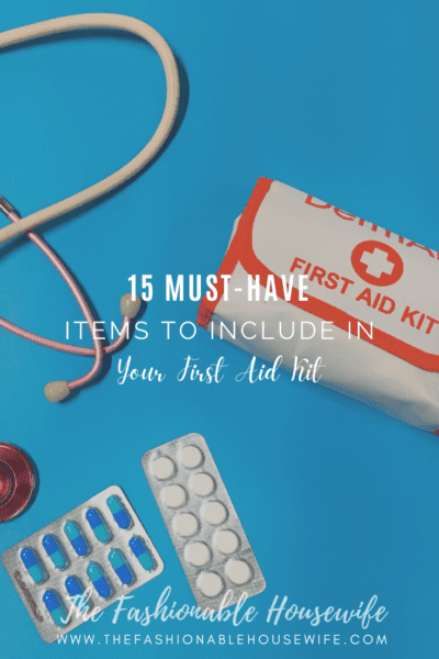15 Must-Have Items to Include in Your First Aid Kit