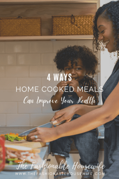 4 Ways Home Cooked Meals Can Improve Your Health