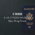 5 Things a US Citizen Must do Before Moving Overseas