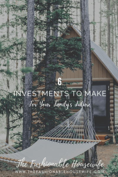 Investments To Make For Your Family's Future