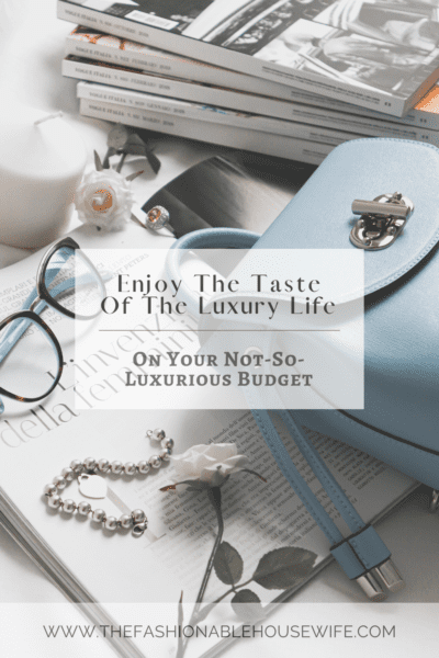Enjoy The Taste Of The Luxury Life On Your Not-So-Luxury Budget