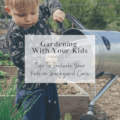 Gardening With Your Kids: Tips to Include Your Kids in Backyard Care