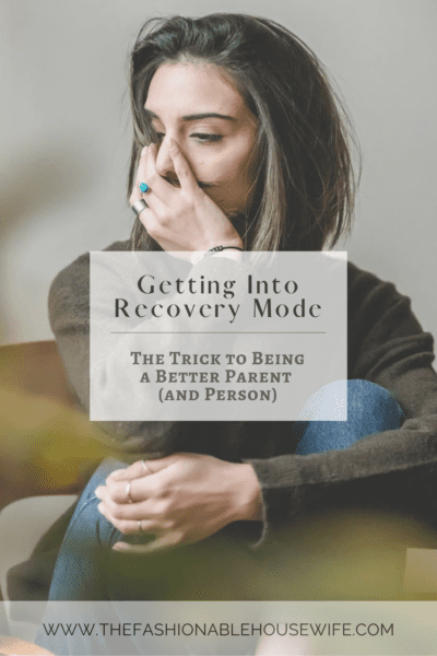 Getting Into Recovery Mode: The Trick to Being a Better Parent (and Person)