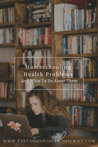 Homeschooling Health Problems and What To Do About Them