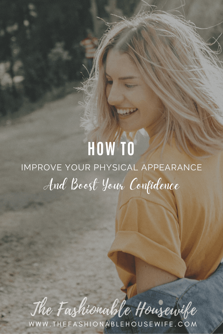 How To Improve Your Physical Appearance And Boost Your Confidence • The Fashionable Housewife