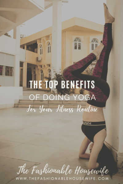 The Top Benefits Of Doing Yoga For Your Fitness