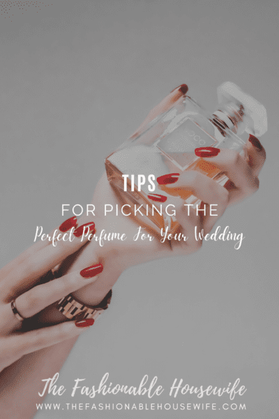 Tips For Picking The Perfect Perfume For Your Wedding