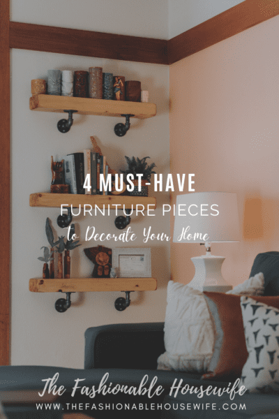 4 Must-Have Furniture Pieces to Decorate Your Home 
