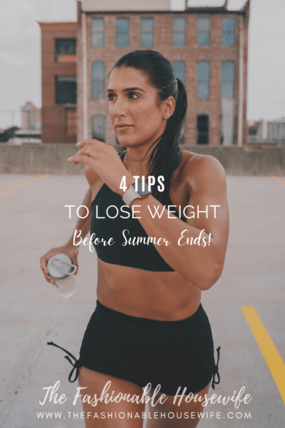4 Tips to Lose Weight Before Summer Ends!