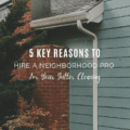 5 Key Reasons To Hire A Neighborhood Pro For Your Gutter Cleaning
