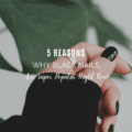 5 Reasons Why Black Nails Are Super Popular Right Now!