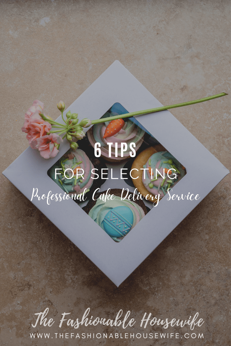 6 Tips for Selecting Professional Cake Delivery Service