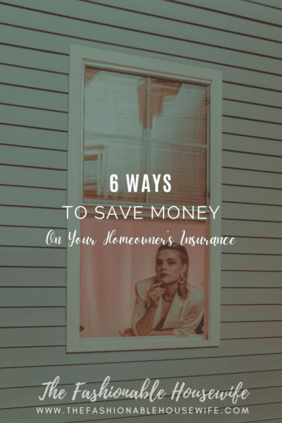 6 Ways To Save Money On Your Homeowner’s Insurance