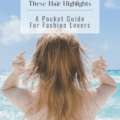 Complete Your Summer Looks with These Hair Highlights – A Pocket Guide for Fashion Lovers